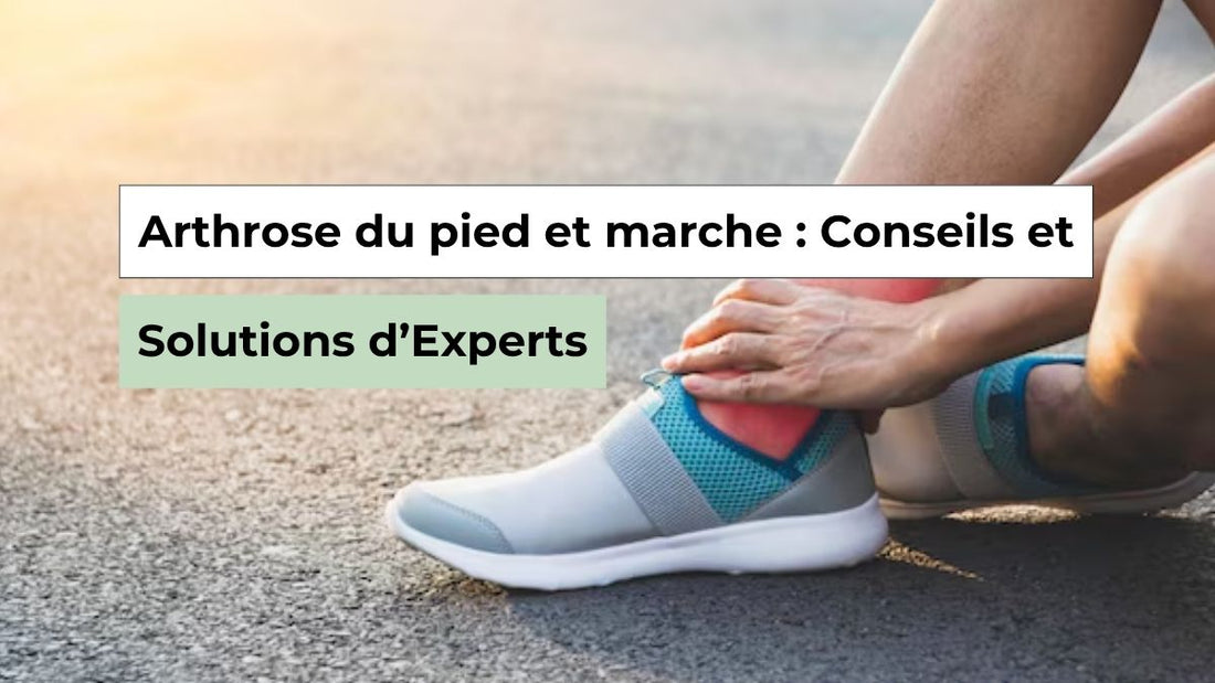 Arthrose du pied et marche : conseils d’experts pour retrouver confort et mobilité - Semello.fr