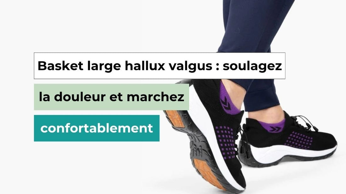 Basket large hallux valgus : soulagez la douleur et marchez confortablement - Semello.fr