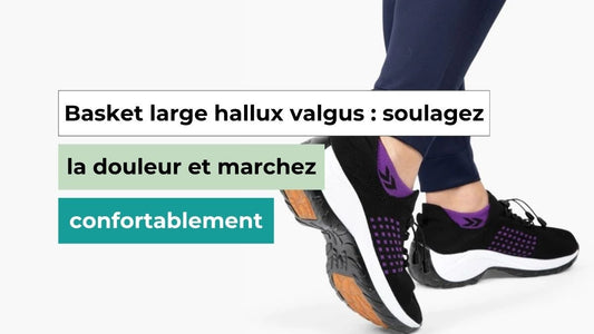 Basket large hallux valgus : soulagez la douleur et marchez confortablement - Semello.fr