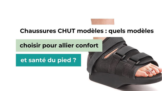 Chaussures CHUT modèles : quels modèles choisir pour allier confort et santé du pied ? - Semello.fr