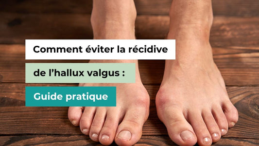 Comment éviter la récidive de l’hallux valgus : Guide pratique - Semello.fr