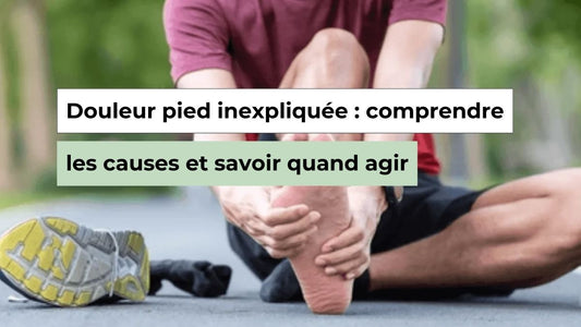 Douleur pied inexpliquée : comprendre les causes et savoir quand agir - Semello.fr