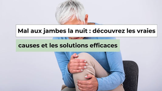 Mal aux jambes la nuit : comprendre les causes et soulager la douleur - Semello.fr