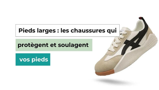 Pieds larges : choisissez les chaussures qui protègent et soulagent vos pieds - Semello.fr