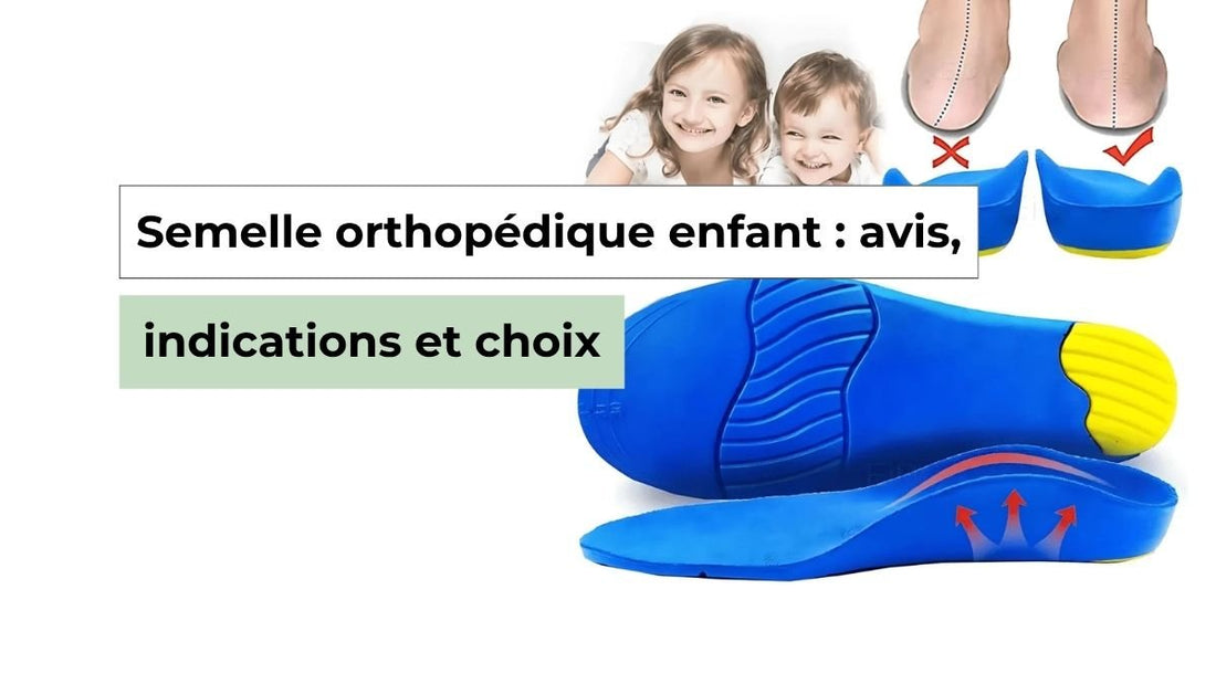 Semelle orthopédique enfant : conseils et avis d’un podologue pédiatrique - Semello.fr